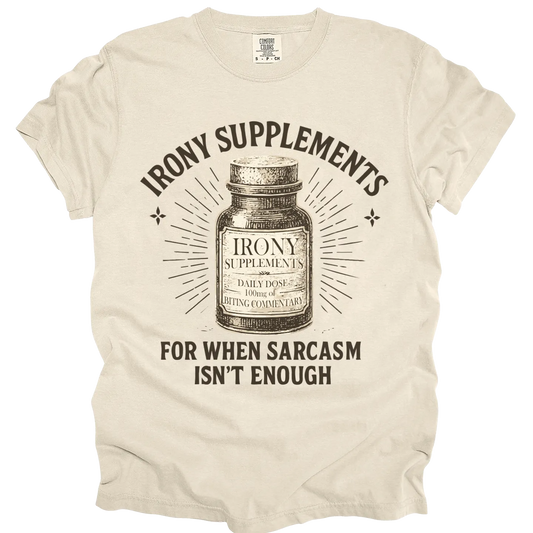 Irony Supplements For When Sarcasm Isn't Enough T-shirt